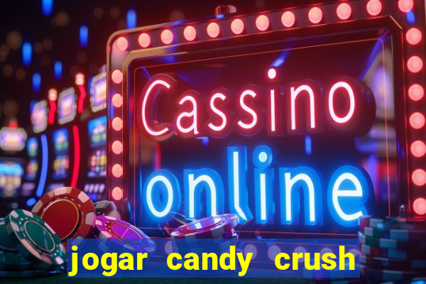 jogar candy crush saga no facebook